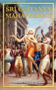 Title: Sri Caitanya Mahaprabhu, Author: Bhakti Vikasa Swami