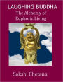 Laughing Buddha: The Alchemy of Euphoric Living