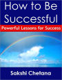 How to Be Successful: Powerful Lessons for Success