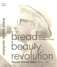 Title: Bread Beauty Revolution: Khwaja Ahmad Abbas, 1914-1987, Author: Khwaja Ahmad Abbas