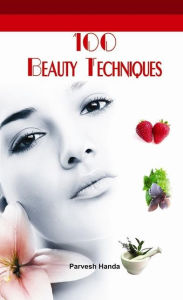 Title: 100 Beauty Techniques, Author: Parvesh Handa