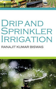 Title: Drip and Sprinkler Irrigation, Author: Ranajit Kumar Biswas