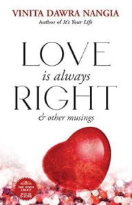Title: Love is Always Right and Other Musings, Author: Nangia Vinita Dawra