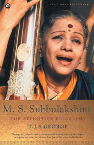 Title: M. S. Subbulakshmi: The Definitive Biography, Author: T. J. S. George