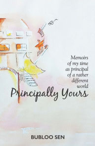 Title: Principally Yours, Author: Bubloo Sen