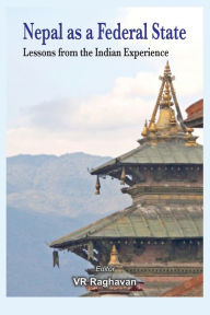 Title: Nepal as a Federal State: Lessons from Indian Experience, Author: V R Raghavan