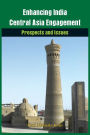 Enhancing India-Central Asia Engagement: Prospects and Issues