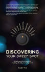 Discovering Your Sweet Spot: A Soul-searching Guide for Creating the Life You Really Want