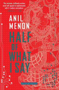 Title: Half of What I Say, Author: Anil Menon