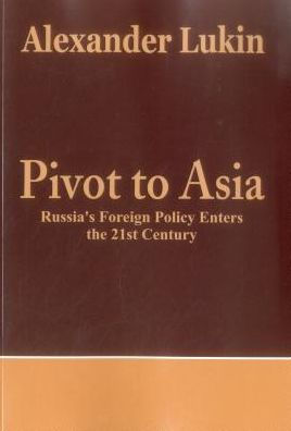 Pivot To Asia: Russia's Foreign Policy Enters the 21st Century