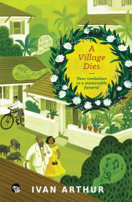 Title: A Village Dies: Your Invitation to a Memorable Funeral, Author: Ivan Arthur