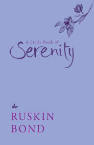 Title: A Little Book of Serenity, Author: Ruskin Bond