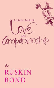 Title: A Little Book of Love and Companionship, Author: Ruskin Bond