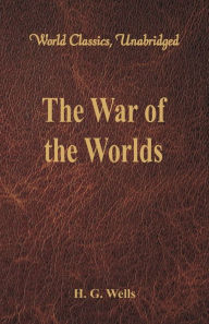 Title: The War of the Worlds (World Classics, Unabridged), Author: H. G. Wells