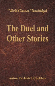 Title: The Duel and Other Stories (World Classics, Unabridged), Author: Anton Chekhov