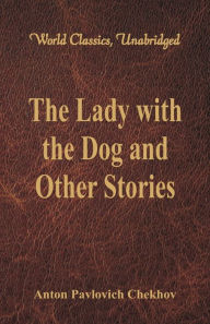 Title: The Lady with the Dog and Other Stories (World Classics, Unabridged), Author: Anton Chekhov