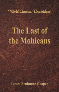 Title: The Last of the Mohicans (World Classics, Unabridged), Author: James Fenimore Cooper