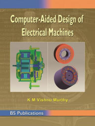 Title: Computer Aided Design of Electrical Machines, Author: K.M. Vishnu Murthy