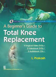 Title: A Beginner's Guide to Total Knee Replacement, Author: L. Prakash