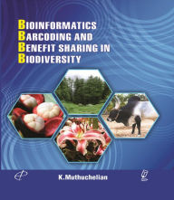 Title: Bioinformatics, Barcoding and Benefit Sharing In Biodiversity, Author: K. Muthuchelian