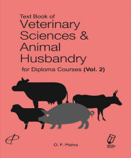 Title: Text Book of Veterinary Sciences & Animal Husbandry for Diploma Courses, Author: Om Prakash Mishra