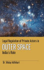 Legal Regulation of Private Actors in Outer Space: India's Role