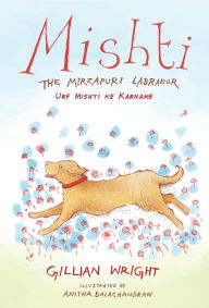 Title: Mishti, the Mirzapuri Labrador: Urf Mishti ke Karname, Author: Gillian Wright