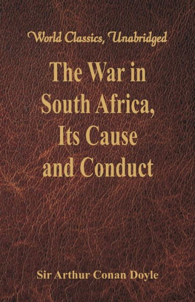 The War in South Africa, Its Cause and Conduct: (World Classics, Unabridged)