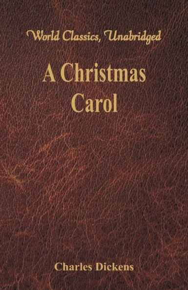 A Christmas Carol: A Ghost Story of Christmas (World Classics, Unabridged)