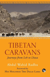 Title: Tibetan Caravans: Journeys From Leh to Lhasa, Author: Abdul Wahid Radhu