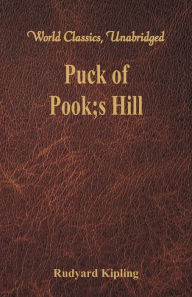 Title: Puck of Pook's Hill (World Classics, Unabridged), Author: Rudyard Kipling
