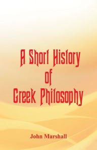 Title: A Short History of Greek Philosophy, Author: John Marshall