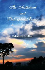 Title: The Aesthetical and Philosophical Essays, Author: Friedrich Schiller