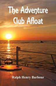 Title: The Adventure Club Afloat, Author: Ralph Henry Barbour