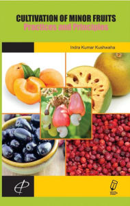 Title: Cultivation Of Minor Fruits Practices And Principles, Author: I. K. Kushwaha
