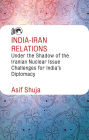 India-Iran Relations Under the Shadow of the Iranian Nuclear Issue: Challenges for India's Diplomacy