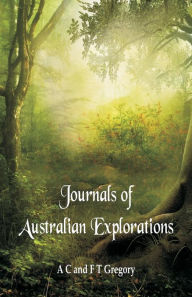 Title: Journals of Australian Explorations, Author: A C Gregory