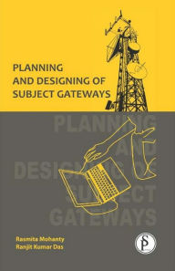 Title: Planning And Designing Of Subject Gateways, Author: Rasmita Mohanty