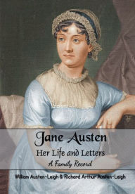 Title: Jane Austen Her Life and Letters A Family Record, Author: William Austen-Leigh