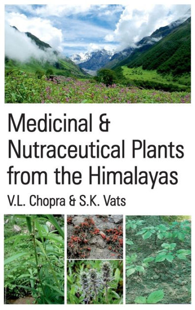 Medicinal Nutraceutical Plants From The Himalayas By V L Chopra S K