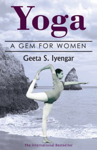 Title: Yoga: A Gem for Women (thoroughly revised 3rd edition, 2019), Author: Geeta Iyengar