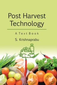 Title: Post Harvest Technology A Text Book, Author: S. Krishnaprabu