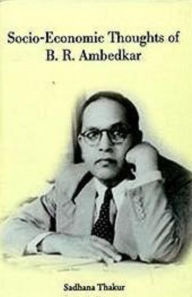 Title: Socio-Economic Thoughts of B.R. Ambedkar, Author: Sadhana Thakur