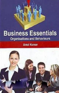 Title: Business Essentials: Organisations And Behaviours, Author: Amol Kumar