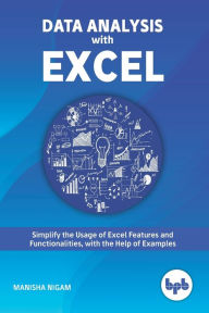 Title: Data Analysis with Excel: Tips and tricks to kick start your excel skills, Author: Manisha Nigam