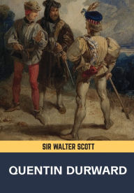 Title: Quentin Durward, Author: Walter Scott