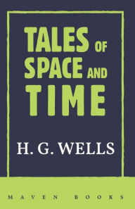 Title: TALES of SPACE and TIME, Author: H. G. Wells