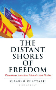 Title: The Distant Shores of Freedom: Vietnamese American Memoirs and Fiction, Author: Subarno Chattarji