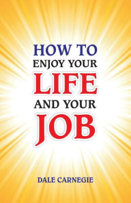 Title: How to Enjoy Your Life and Your Job, Author: Dale Carnegie