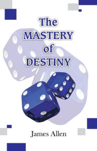 Title: The Mastery of Destiny, Author: James Allen
